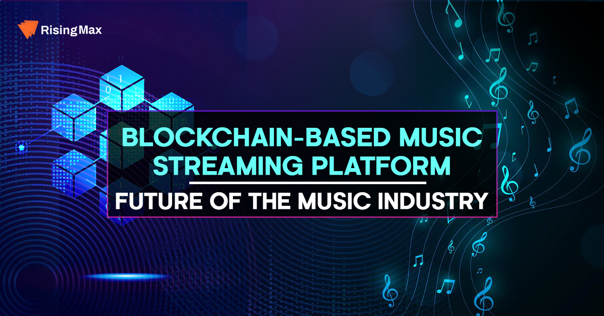 Blockchain-Based Music Streaming Platform: Future Of The Music Industry