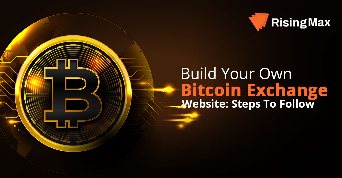 Build Your Own Bitcoin Exchange Website: Steps To Follow