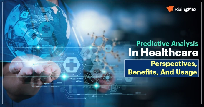 Predictive Analysis In Healthcare: Perspectives, Benefits, And Usage