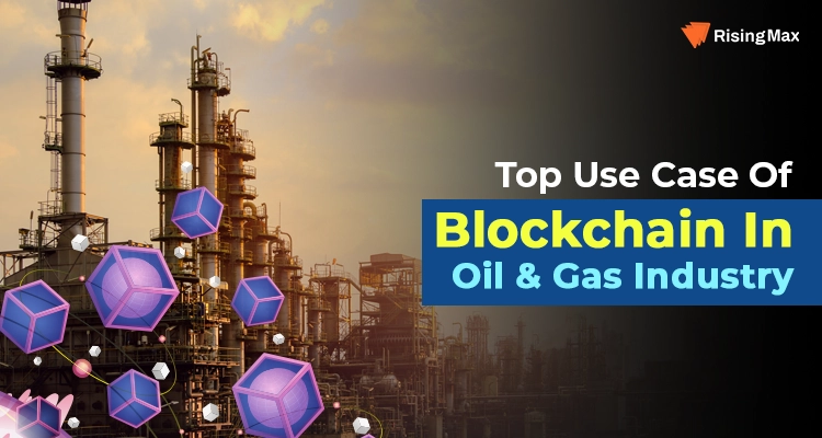 Top Use Case Of Blockchain In Oil & Gas Industry 